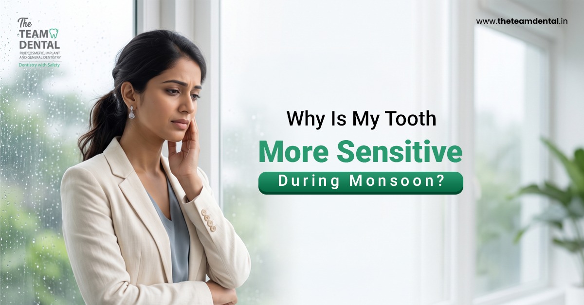 Why Is My Tooth More Sensitive During Monsoon?