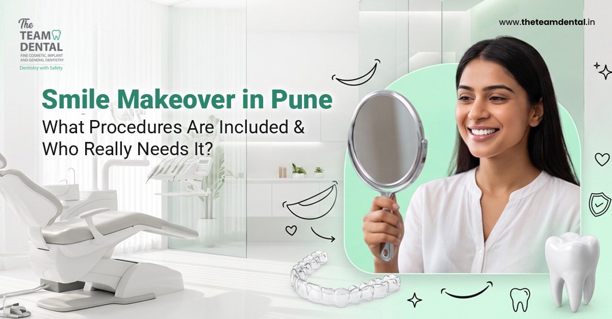 Smile Makeover in Pune: What Procedures Are Included & Who Really Needs It?