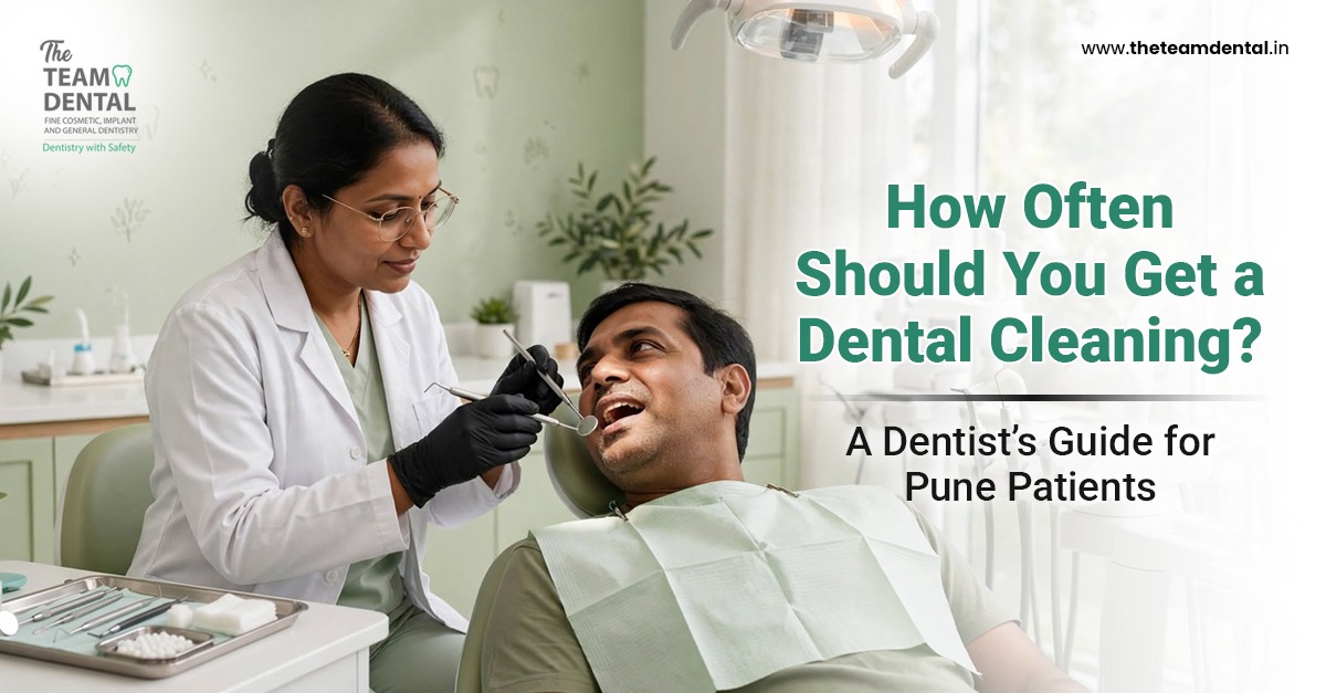 How Often Should You Get a Dental Cleaning? A Dentist’s Guide for Pune Patients